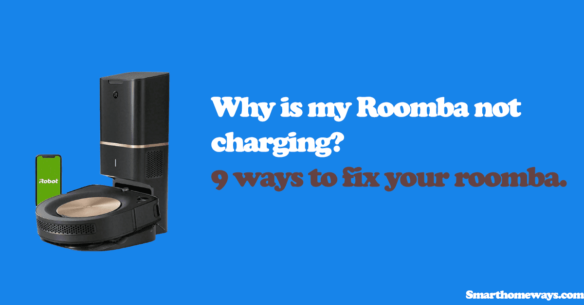 Why Is My Roomba Charging? 9 To Fix It - Smart Home