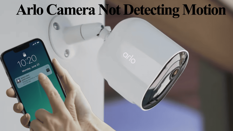 Arlo Camera Not Detecting Motion
